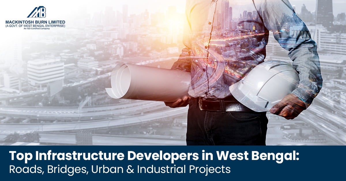 Top Infrastructure Developers in West Bengal: Roads, Bridges, Urban & Industrial Projects